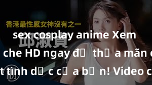 sex cosplay anime Xem sex không che HD ngay để thỏa mãn cơn khát tình dục của bạn! Video chất lượng cao, cảnh quay rõ nét, sẽ khiến bạn không thể rời mắt! Hãy trải nghiệm ngay!