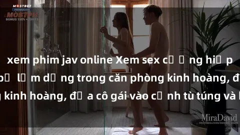 xem phim jav online Xem sex cưỡng hiếp vietsub: Nữ sinh bị lạm dụng trong căn phòng kinh hoàng, đưa cô gái vào cảnh tù túng và khổ sở.