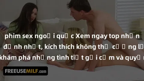 phim sex ngoại quốc Xem ngay top những bộ phim sex Mỹ đỉnh nhất, kích thích không thể cưỡng lại. Cùng khám phá những tình tiết gợi cảm và quyến rũ chỉ có trong phim sex Mỹ.
