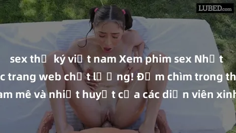 sex thư ký việt nam Xem phim sex Nhật Bản vietsub tại các trang web chất lượng! Đắm chìm trong thế giới đam mê và nhiệt huyết của các diễn viên xinh đẹp và tài năng ngày hôm nay!
