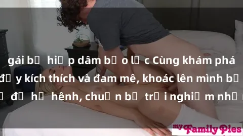 gái bị hiếp dâm bạo lực Cùng khám phá clip nóng BDSM đầy kích thích và đam mê, khoác lên mình bộ đồ hớ hênh, chuẩn bị trải nghiệm những cảm xúc khó quên.