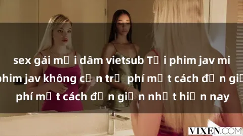 sex gái mại dâm vietsub Tải phim jav miễn phí: Cách tải phim jav không cần trả phí một cách đơn giản nhất hiện nay