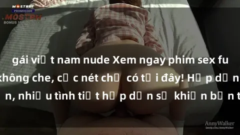 gái việt nam nude Xem ngay phim sex full HD đỉnh cao, không che, cực nét chỉ có tại đây! Hấp dẫn, nhiều tình tiết hấp dẫn sẽ khiến bạn thỏa mãn đắm say.