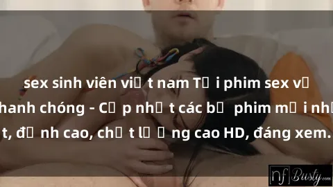 sex sinh viên việt nam Tải phim sex về máy miễn phí và nhanh chóng - Cập nhật các bộ phim mới nhất, đỉnh cao, chất lượng cao HD, đáng xem. Hãy trải nghiệm ngay!