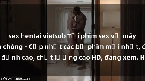 sex hentai vietsub Tải phim sex về máy miễn phí và nhanh chóng - Cập nhật các bộ phim mới nhất, đỉnh cao, chất lượng cao HD, đáng xem. Hãy trải nghiệm ngay!