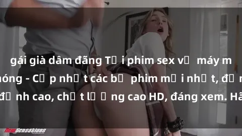 gái già dâm đãng Tải phim sex về máy miễn phí và nhanh chóng - Cập nhật các bộ phim mới nhất, đỉnh cao, chất lượng cao HD, đáng xem. Hãy trải nghiệm ngay!