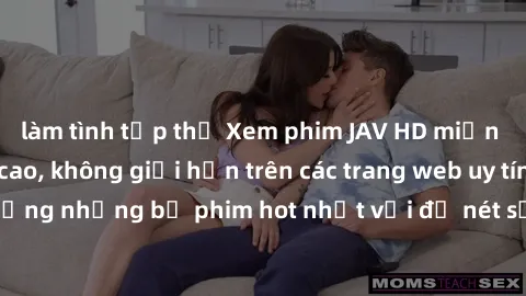 làm tình tập thể Xem phim JAV HD miễn phí chất lượng cao, không giới hạn trên các trang web uy tín. Yên tâm tận hưởng những bộ phim hot nhất với độ nét sắc sảo, đẹp mắt ngay tại nhà. Hãy trải nghiệm n