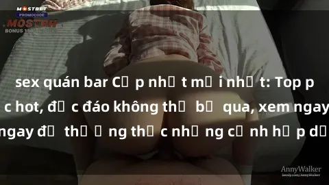 sex quán bar Cập nhật mới nhất: Top phim JAV Vietsub cực hot, độc đáo không thể bỏ qua, xem ngay để thưởng thức những cảnh hấp dẫn và đầy kích thích!