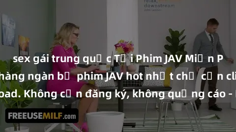 sex gái trung quốc Tải Phim JAV Miễn Phí - Thưởng thức hàng ngàn bộ phim JAV hot nhất chỉ cần click download. Không cần đăng ký, không quảng cáo - Dễ dàng tải về và xem online!