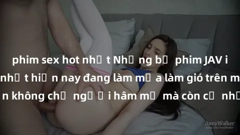 phim sex hot nhất Những bộ phim JAV idol không che hot nhất hiện nay đang làm mưa làm gió trên mạng, hấp dẫn không chỉ người hâm mộ mà còn cả những ai mới tìm hiểu về thể loại này!