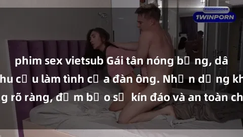 phim sex vietsub Gái tân nóng bỏng, dâm đãng thỏa mãn nhu cầu làm tình của đàn ông. Nhận dạng không rõ ràng, đảm bảo sự kín đáo và an toàn cho trải nghiệm tuyệt vời.