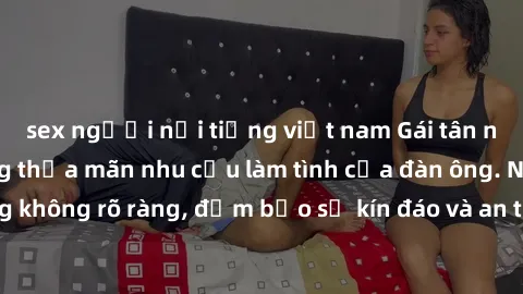 sex người nổi tiếng việt nam Gái tân nóng bỏng, dâm đãng thỏa mãn nhu cầu làm tình của đàn ông. Nhận dạng không rõ ràng, đảm bảo sự kín đáo và an toàn cho trải nghiệm tuyệt vời.