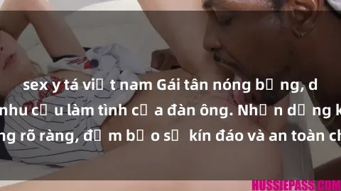 sex y tá việt nam Gái tân nóng bỏng, dâm đãng thỏa mãn nhu cầu làm tình của đàn ông. Nhận dạng không rõ ràng, đảm bảo sự kín đáo và an toàn cho trải nghiệm tuyệt vời.