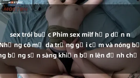 sex trói buộc Phim sex milf hấp dẫn nhất mọi thời đại: Những cô mẹ da trắng gợi cảm và nóng bỏng sẵn sàng khiến bạn lên đỉnh chỉ trong chớp mắt!