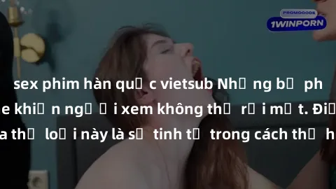 sex phim hàn quốc vietsub Những bộ phim jav SM không che khiến người xem không thể rời mắt. Điểm nổi bật của thể loại này là sự tinh tế trong cách thể hiện cảm xúc và sự hấp dẫn của những cảnh quay.