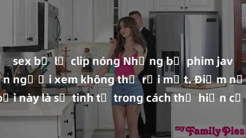 sex bị lộ clip nóng Những bộ phim jav SM không che khiến người xem không thể rời mắt. Điểm nổi bật của thể loại này là sự tinh tế trong cách thể hiện cảm xúc và sự hấp dẫn của những cảnh quay.