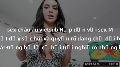 sex châu âu vietsub Hấp dẫn với sex Mỹ đen: Những bí mật đầy sức hút và quyến rũ đang chờ đợi bạn khám phá! Đừng bỏ lỡ cơ hội trải nghiệm những khoảnh khắc mãnh liệt và đam mê!