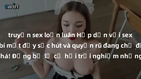 truyện sex loạn luân Hấp dẫn với sex Mỹ đen: Những bí mật đầy sức hút và quyến rũ đang chờ đợi bạn khám phá! Đừng bỏ lỡ cơ hội trải nghiệm những khoảnh khắc mãnh liệt và đam mê!