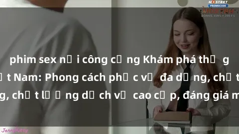 phim sex nơi công cộng Khám phá thế giới của gái gọi Việt Nam: Phong cách phục vụ đa dạng, chất lượng dịch vụ cao cấp, đáng giá mọi khoản chi phí