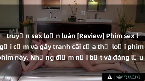 truyện sex loạn luân [Review] Phim sex loli: Đánh giá về sự gợi cảm và gây tranh cãi của thể loại phim này. Những điểm nổi bật và đáng lưu ý khi xem phim loli.