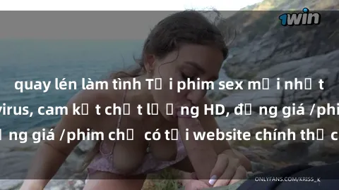 quay lén làm tình Tải phim sex mới nhất cực nhanh không virus, cam kết chất lượng HD, đồng giá /phim chỉ có tại website chính thức. Đặt ngay!