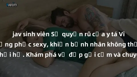 jav sinh viên Sự quyến rũ của y tá Việt Nam trong bộ đồng phục sexy, khiến bệnh nhân không thể rời mắt khỏi họ. Khám phá vẻ đẹp gợi cảm và chuyên nghiệp của họ ngay hôm nay!