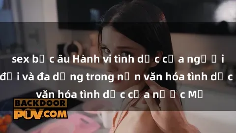 sex bắc âu Hành vi tình dục của người Mỹ: Sự thay đổi và đa dạng trong nền văn hóa tình dục của nước Mỹ