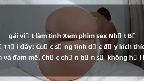 gái việt làm tình Xem phim sex Nhật Bản vietsub mới nhất tại đây: Cuộc sống tình dục đầy kích thích và đam mê. Chắc chắn bạn sẽ không hối hận khi thưởng thức!