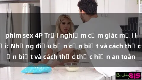 phim sex 4P Trải nghiệm cảm giác mới lạ với sex ngoài trời: Những điều bạn cần biết và cách thức thực hiện an toàn