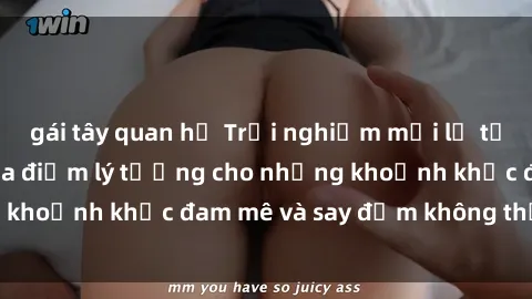 gái tây quan hệ Trải nghiệm mới lạ tại sex nhà nghỉ: Địa điểm lý tưởng cho những khoảnh khắc đam mê và say đắm không thể quên!