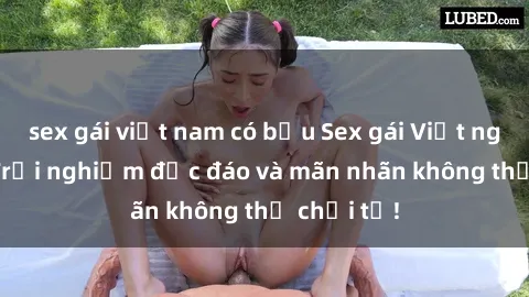 sex gái việt nam có bầu Sex gái Việt ngoài trời: Trải nghiệm độc đáo và mãn nhãn không thể chối từ!