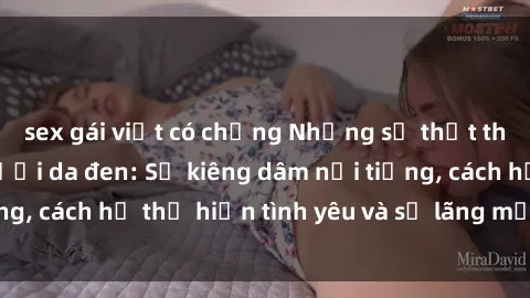 sex gái việt có chồng Những sự thật thú vị về sex ở người da đen: Sự kiêng dâm nổi tiếng, cách họ thể hiện tình yêu và sự lãng mạn đặc biệt