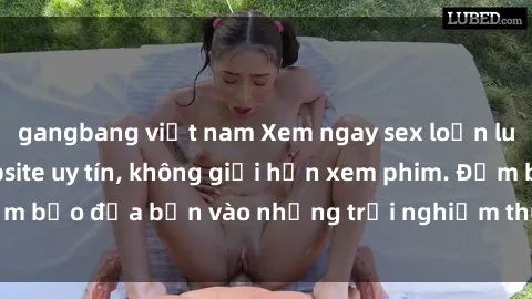 gangbang việt nam Xem ngay sex loạn luân vietsub tại website uy tín, không giới hạn xem phim. Đảm bảo đưa bạn vào những trải nghiệm thú vị và đầy kích thích.