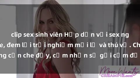 clip sex sinh viên Hấp dẫn với sex người lớn không che, đem lại trải nghiệm mới lạ và thú vị. Chẳng cần che đậy, cảm nhận sự gợi cảm đầy quyến rũ ngay hôm nay!