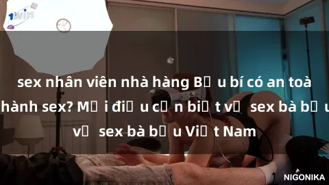 sex nhân viên nhà hàng Bầu bí có an toàn khi thực hành sex? Mọi điều cần biết về sex bà bầu Việt Nam