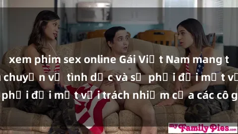 xem phim sex online Gái Việt Nam mang thai khi còn trẻ: Câu chuyện về tình dục và sự phải đối mặt với trách nhiệm của các cô gái trẻ.