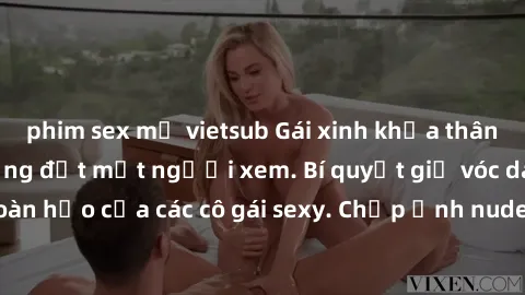 phim sex mỹ vietsub Gái xinh khỏa thân khoe dáng nóng bỏng đốt mắt người xem. Bí quyết giữ vóc dáng hoàn hảo của các cô gái sexy. Chụp ảnh nude tự tin không sợ lộ hàng.