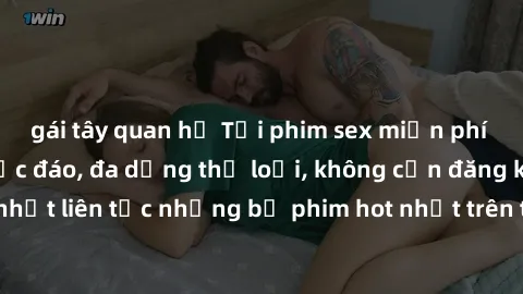 gái tây quan hệ Tải phim sex miễn phí chất lượng cao độc đáo, đa dạng thể loại, không cần đăng ký tài khoản. Cập nhật liên tục những bộ phim hot nhất trên thị trường. Sự lựa chọn hàng đầu cho người yê