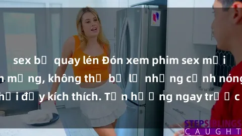 sex bị quay lén Đón xem phim sex mới nhất đang hot trên mạng, không thể bỏ lỡ những cảnh nóng hổi đầy kích thích. Tận hưởng ngay trước khi bị xoá chóng mặt!
