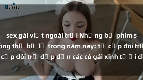 sex gái việt ngoài trời Những bộ phim sex JAV hot nhất không thể bỏ lỡ trong năm nay: từ cặp đôi trẻ đẹp đến các cô gái xinh tươi đầy sức hút.
