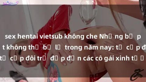 sex hentai vietsub không che Những bộ phim sex JAV hot nhất không thể bỏ lỡ trong năm nay: từ cặp đôi trẻ đẹp đến các cô gái xinh tươi đầy sức hút.