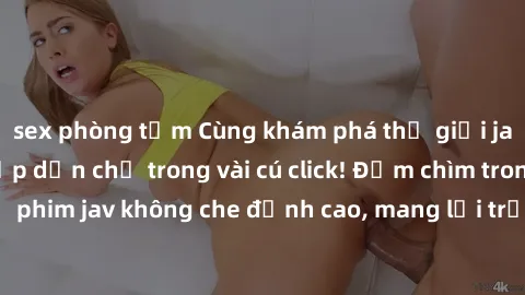 sex phòng tắm Cùng khám phá thế giới jav không che siêu hấp dẫn chỉ trong vài cú click! Đắm chìm trong những bộ phim jav không che đỉnh cao, mang lại trải nghiệm thú vị và đầy kích thích.