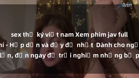 sex thư ký việt nam Xem phim jav full HD online miễn phí - Hấp dẫn và đầy đủ nhất  Dành cho người lớn, đến ngay để trải nghiệm những bộ phim hấp dẫn và hấp dẫn.