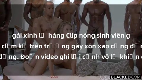 gái xinh lộ hàng Clip nóng sinh viên gây sốc: Hành động cấm kỵ trên trường gây xôn xao cộng đồng. Đoạn video ghi lại cảnh vô lễ khiến dư luận bức xúc.