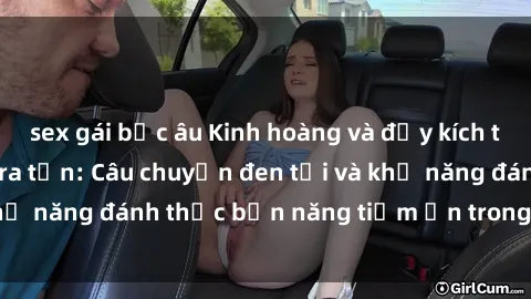 sex gái bắc âu Kinh hoàng và đầy kích thích với phim sex tra tấn: Câu chuyện đen tối và khả năng đánh thức bản năng tiềm ẩn trong con người