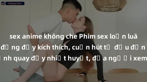 sex anime không che Phim sex loạn luân Nhật Bản: Hành động đầy kích thích, cuốn hút từ đầu đến cuối. Những cảnh quay đầy nhiệt huyết, đưa người xem vào thế giới độc đáo của tình thân. Đừng bỏ lỡ!