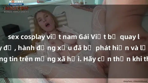 sex cosplay việt nam Gái Việt bị quay lén trong phòng thay đồ, hành động xấu đã bị phát hiện và lộ thông tin trên mạng xã hội. Hãy cẩn thận khi thay đồ ở nơi công cộng!