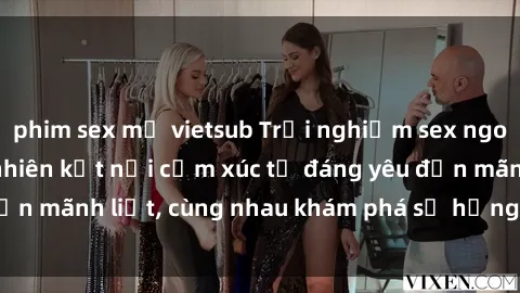 phim sex mỹ vietsub Trải nghiệm sex ngoài trời: Khi thiên nhiên kết nối cảm xúc từ đáng yêu đến mãnh liệt, cùng nhau khám phá sự hứng khởi và thú vị.