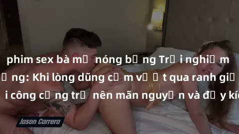 phim sex bà mẹ nóng bỏng Trải nghiệm làm tình ngoài đường: Khi lòng dũng cảm vượt qua ranh giới, cuộc hẹn nơi công cộng trở nên mãn nguyện và đầy kích thích. Hành vi nguy hiểm, nhưng cũng tạo nên cảm 