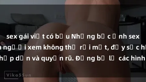 sex gái việt có bầu Những bức ảnh sexy tá gợi cảm khiến người xem không thể rời mắt, đầy sức hấp dẫn và quyến rũ. Đừng bỏ lỡ các hình ảnh nóng bỏng này!
